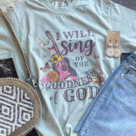 I Will Sing Of The Goodness Tee