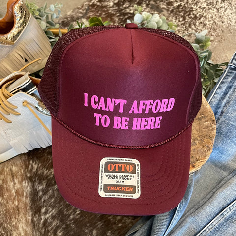 I Can't Afford To Be Here Hat